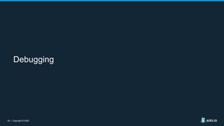 39 | Copyright © 202039 | Copyright © 2020
Debugging
 