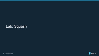 49 | Copyright © 202049 | Copyright © 2020
Lab: Squash
 