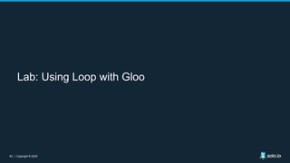 63 | Copyright © 202063 | Copyright © 2020
Lab: Using Loop with Gloo
 