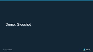 72 | Copyright © 202072 | Copyright © 2020
Demo: Glooshot
 