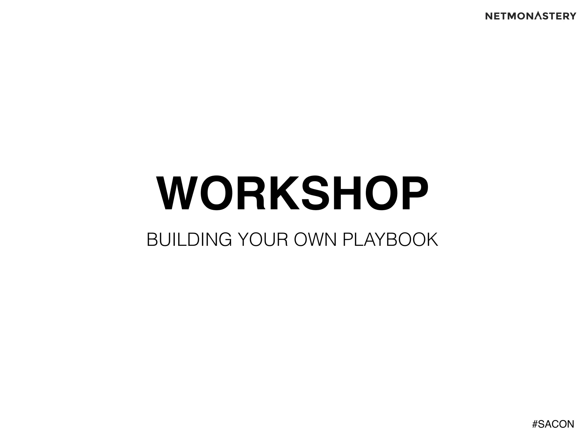 #SACON
WORKSHOP
BUILDING YOUR OWN PLAYBOOK
 