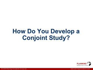 How Do You Develop a Conjoint Study? 