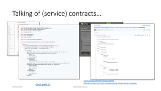 Talking of (service) contracts…
28/02/2018 @danielbryantuk
docs.pact.io
cloud.spring.io/spring-cloud-contract
github.com/spring-cloud-samples/spring-cloud-contract-samples
 