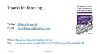 Thanks for listening…
Twitter: @danielbryantuk
Email: daniel.bryant@tai-dev.co.uk
Writing: https://www.infoq.com/profile/Daniel-Bryant
Talks: https://www.youtube.com/playlist?list=PLoVYf_0qOYNeBmrpjuBOOAqJnQb3QAEtM
28/02/2018 @danielbryantuk
Early Access edition
book signing at the
O’Reilly booth now!
 