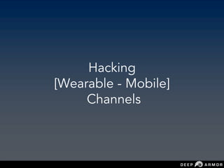 Hacking
[Wearable - Mobile]
Channels
 
