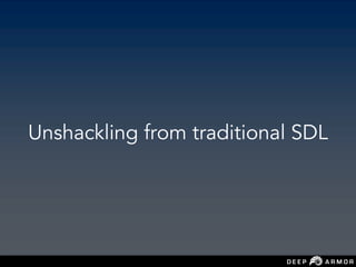 Unshackling from traditional SDL
 