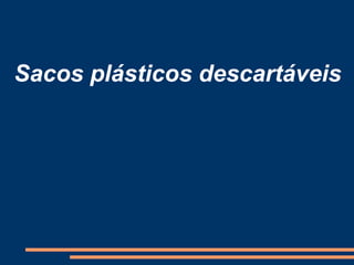Sacos plásticos descartáveis 