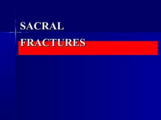 SACRALSACRAL
FRACTURESFRACTURES
 