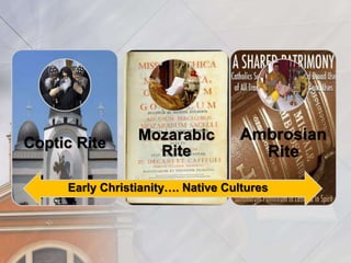 Coptic Rite 
Mozarabic 
Rite 
Ambrosian 
Rite 
Early Christianity…. Native Cultures 
 