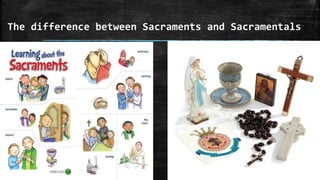 The difference between Sacraments and Sacramentals
 