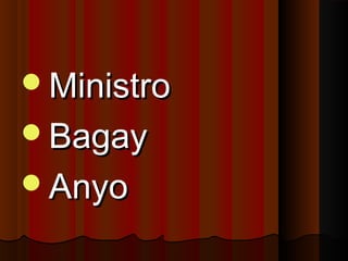 MinistroMinistro
BagayBagay
AnyoAnyo
 