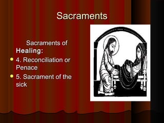 SacramentsSacraments
Sacraments ofSacraments of
Healing:Healing:
 4. Reconciliation or4. Reconciliation or
PenacePenace
 5. Sacrament of the5. Sacrament of the
sicksick
 