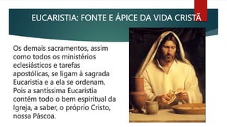 EUCARISTIA: FONTE E ÁPICE DA VIDA CRISTÃ
Os demais sacramentos, assim
como todos os ministérios
eclesiásticos e tarefas
ap...