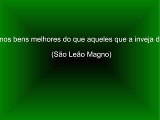 “ A graça inefável de Cristo deu-nos bens melhores do que aqueles que a inveja do demônio nos havia subtraído”.  (São Leão Magno) 