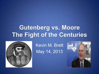 Gutenberg vs. Moore
The Fight of the Centuries
Kevin M. Brett
May 14, 2013
 