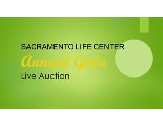 SACRAMENTO LIFE CENTER
Annual Gala
Live Auction
 