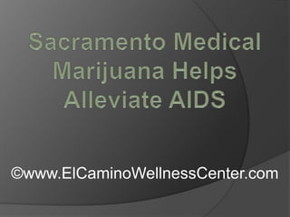 Sacramento Medical Marijuana Helps Alleviate AIDS ©www.ElCaminoWellnessCenter.com 