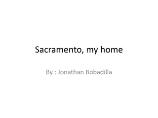 Sacramento, my home