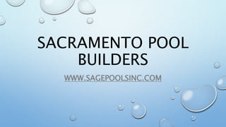 SACRAMENTO POOL
BUILDERS
WWW.SAGEPOOLSINC.COM
 
