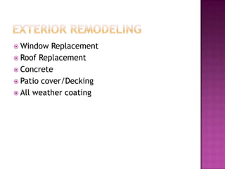  Window Replacement
 Roof Replacement
 Concrete
 Patio cover/Decking
 All weather coating
 
