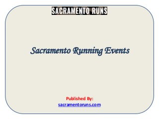 Sacramento Running Events
Published By:
sacramentoruns.com
 