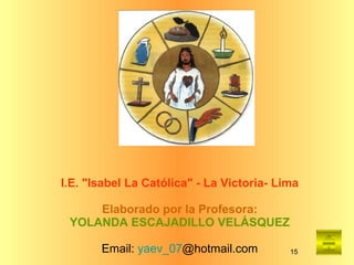   I.E. "Isabel La Católica" - La Victoria- Lima  Elaborado por la Profesora: YOLANDA ESCAJADILLO VELÁSQUEZ   Email:  yaev _07 @hotmail.com 