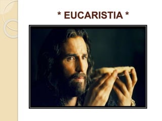 * EUCARISTIA *
 
