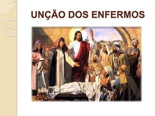 UNÇÃO DOS ENFERMOS
 