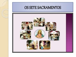 OS SETE SACRAMENTOS
 