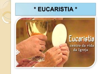 * EUCARISTIA *
 