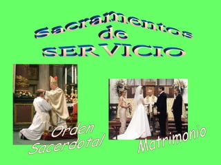 Sacramentos de SERVICIO Matrimonio Orden Sacerdotal 