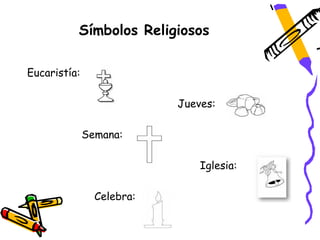 Símbolos Religiosos

Eucaristía:

                           Jueves:

              Semana:

                               Iglesia:

                Celebra:
 