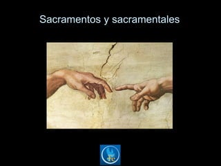 Sacramentos y sacramentales
 