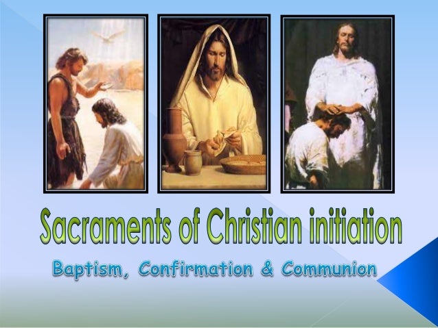 what are the sacraments of christian initiation what are the sacraments of christian initiation