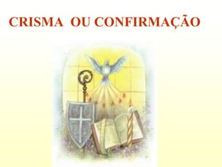 CRISMA OU CONFIRMAÇÃO
 