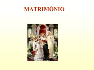 MATRIMÔNIO
 