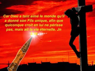 Around the ninth hour Jesus cried our loud:
«¡Elí, Elí! ¿lemá sabactaní?», that is:
«¡my God, my God why have you abandoned me?» Mt 27,46
Car Dieu a tant aimé le monde qu'il
a donné son Fils unique, afin que
quiconque croit en lui ne périsse
pas, mais ait la vie éternelle. Jn
3.16
 