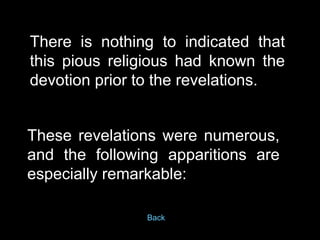 There is nothing to indicated that this pious religious had known the devotion prior to the revelations.  These revelation...