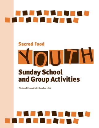 Sacred Food



    YO U TH
Sunday School
and Group Activities
National Council of Churches USA
 