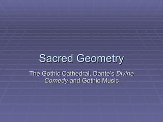 Sacred Geometry The Gothic Cathedral, Dante’s  Divine Comedy  and Gothic Music 