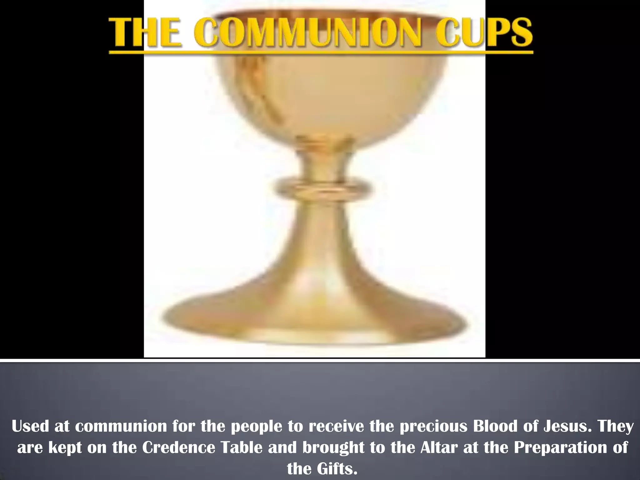 Used at communion for the people to receive the precious Blood of Jesus. They
are kept on the Credence Table and brought to the Altar at the Preparation of
the Gifts.
 