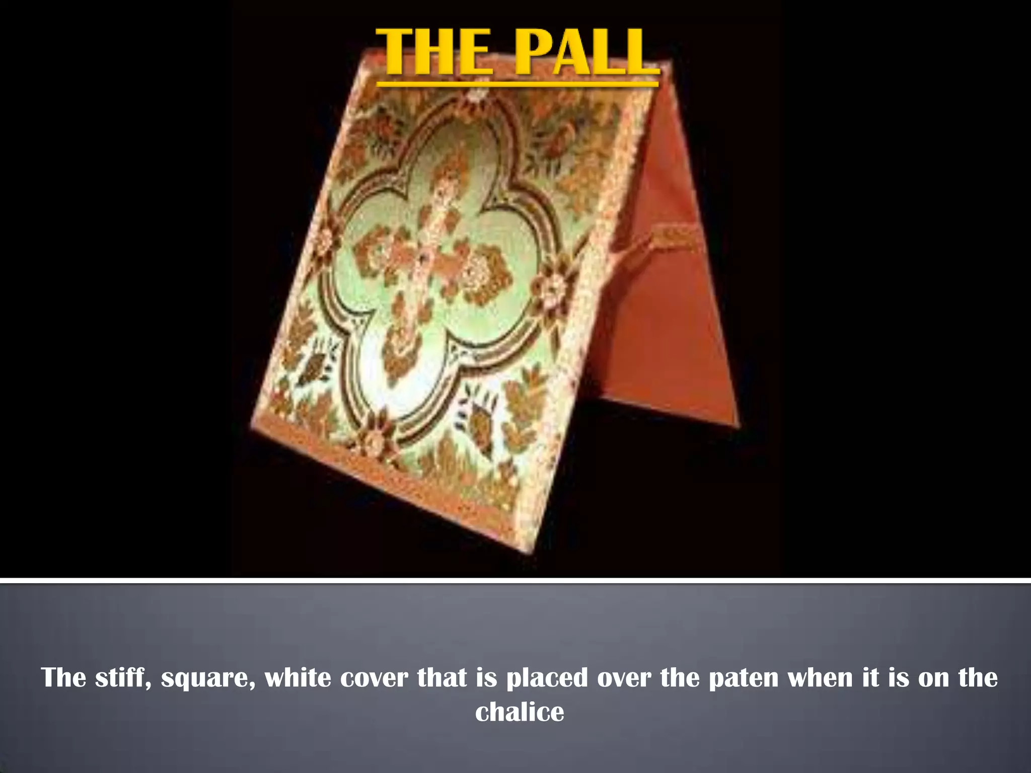 The stiff, square, white cover that is placed over the paten when it is on the
chalice
 
