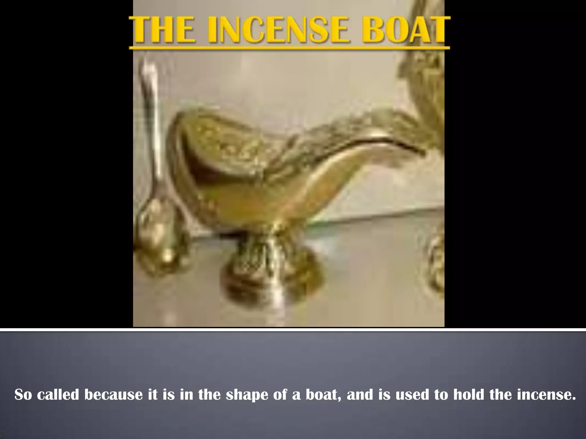 So called because it is in the shape of a boat, and is used to hold the incense.

 