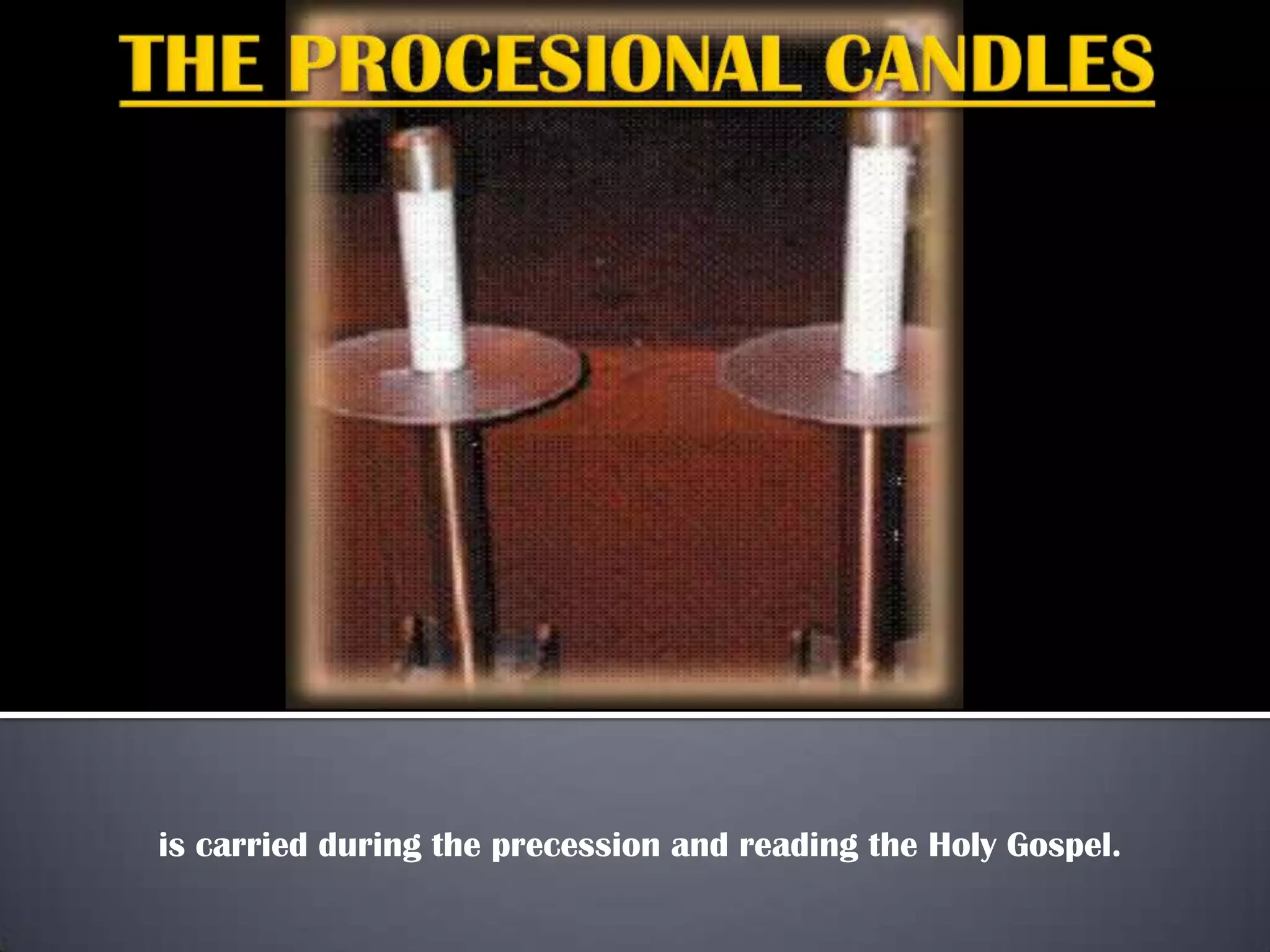 is carried during the precession and reading the Holy Gospel.

 
