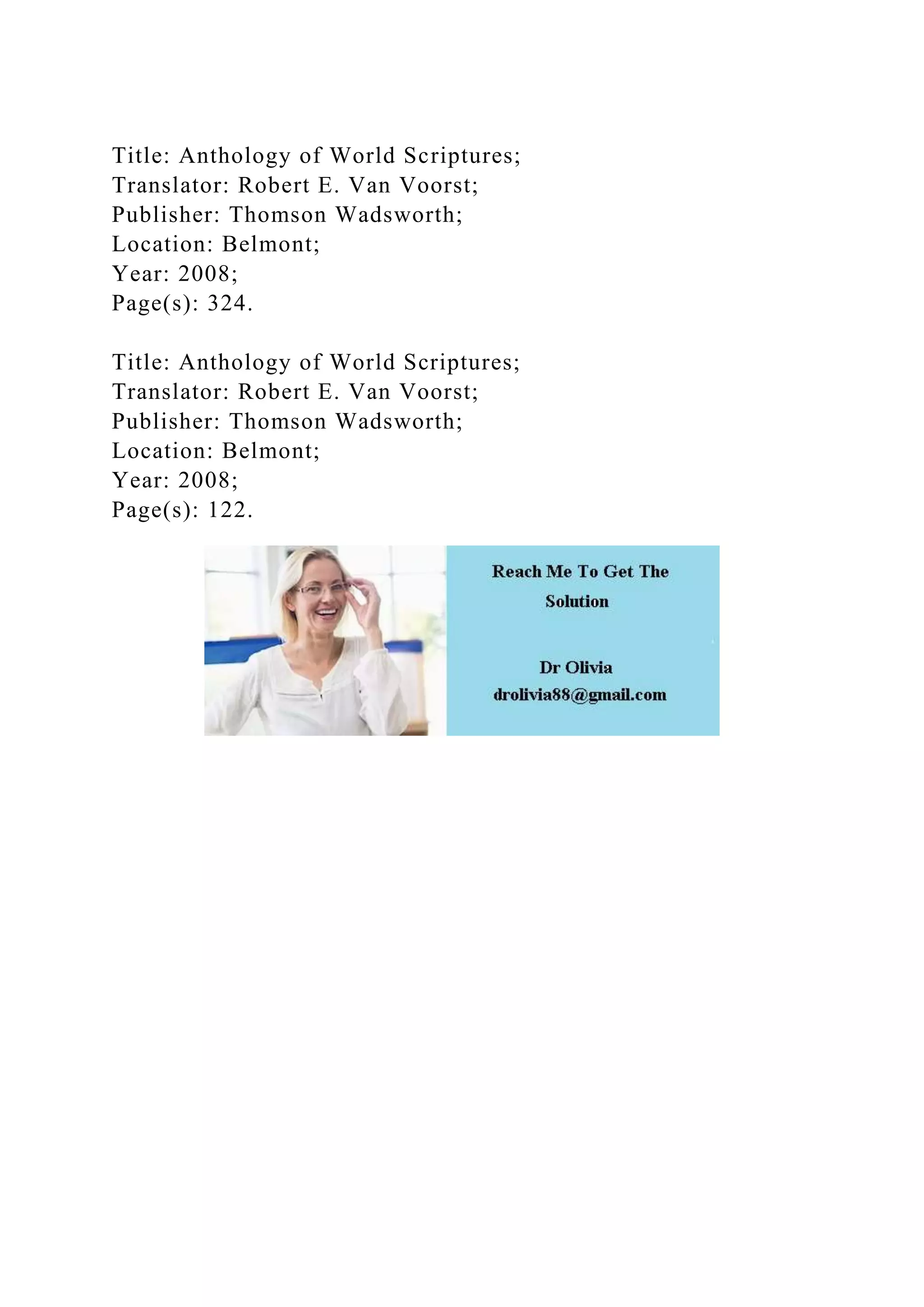 Title: Anthology of World Scriptures;
Translator: Robert E. Van Voorst;
Publisher: Thomson Wadsworth;
Location: Belmont;
Year: 2008;
Page(s): 324.
Title: Anthology of World Scriptures;
Translator: Robert E. Van Voorst;
Publisher: Thomson Wadsworth;
Location: Belmont;
Year: 2008;
Page(s): 122.
 