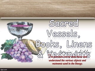 Sacred vessels, books, vestmets