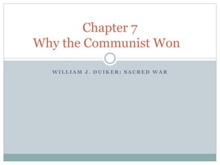 W I L L I A M J . D U I K E R : S A C R E D W A R
Chapter 7
Why the Communist Won
 