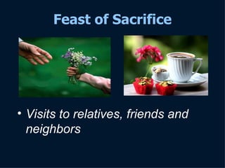 V isit s   to relatives, friends and neighbors Feast of Sacrifice 