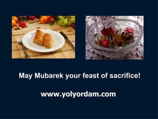 May Mubarek your feast of sacrifice! www.yolyordam.com 