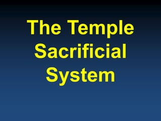 The Temple
 Sacrificial
  System
 